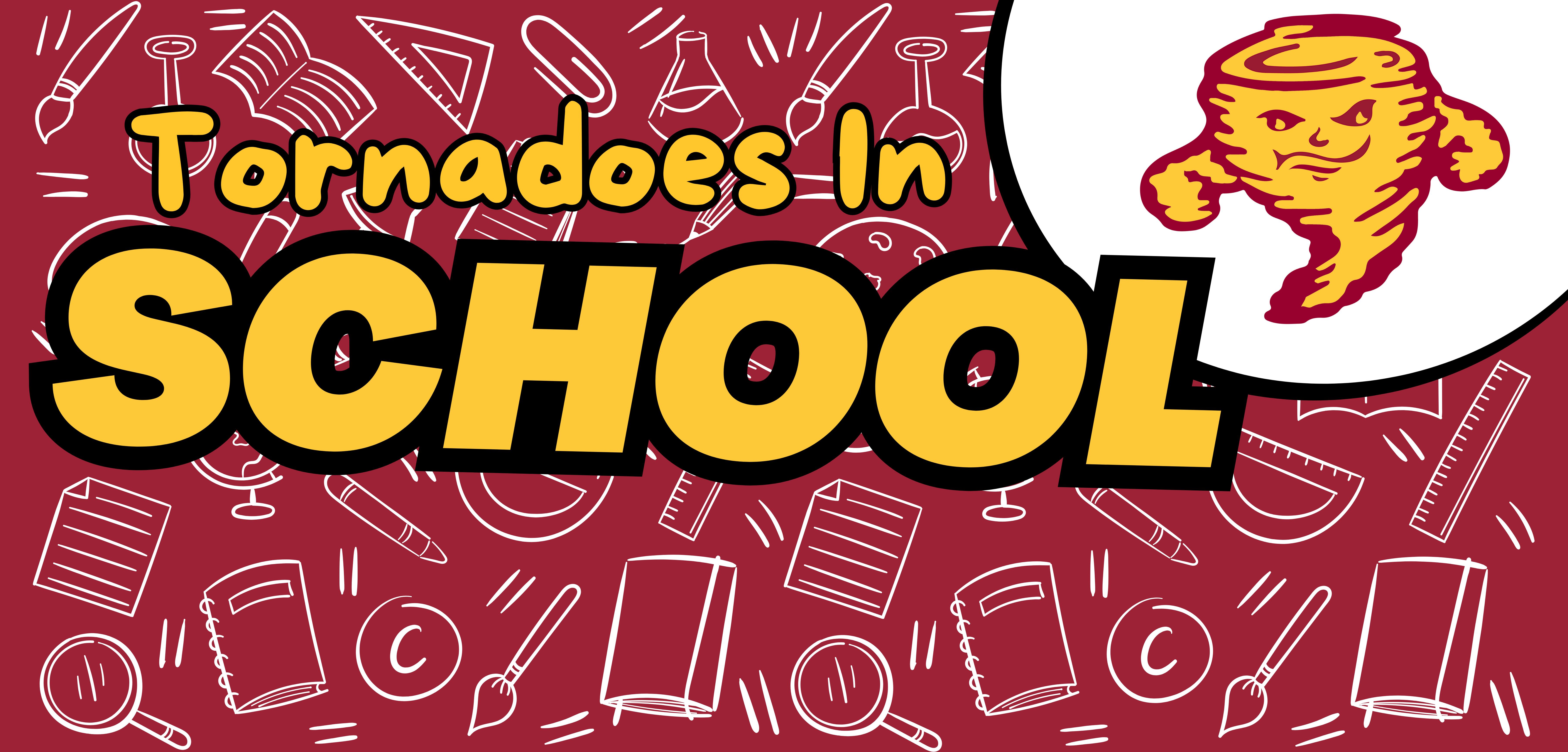 red background with outlines of school gear like books paint brush, ruler, etc and the golden tornado in the corner with the the words Tornadoes In School